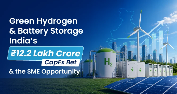 Green Hydrogen and Battery Storage: India’s ₹12.2 Lakh Crore Capex Bet and the SME Opportunity