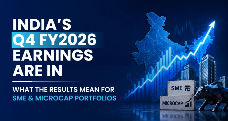 India’s Q4 FY2026 Earnings Are In - What the Results Mean for SME & Microcap Portfolios