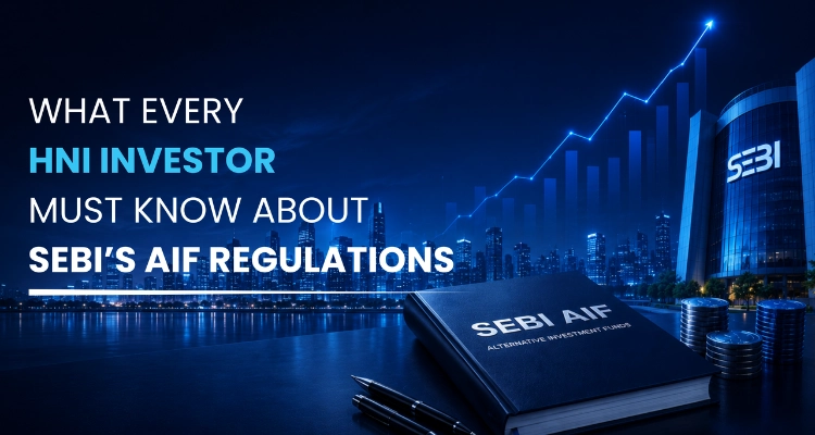 What Every HNI Investor Must Know About SEBI’s AIF Regulations